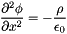 \[ \frac{\partial^2 \phi}{\partial x^2} = -\frac{\rho}{\epsilon_0} \]