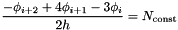 \[ \frac{-\phi_{i+2}+4\phi_{i+1}-3\phi_{i}}{2h} = N_{\mathrm{const}} \]