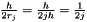 $ \frac{h}{2r_j} = \frac{h}{2jh} = \frac{1}{2j} $