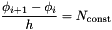 \[ \frac{\phi_{i+1}-\phi_{i}}{h} = N_{\mathrm{const}} \]
