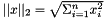 $ ||x||_2 = \sqrt{ \Sigma_{i=1}^n x_i^2 } $