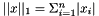 $ ||x||_1 = \Sigma_{i=1}^n |x_i| $