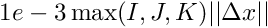 $ 1e-3 \max(I,J,K) ||\Delta x|| $