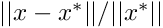 $ ||x-x^*|| / ||x^*|| $